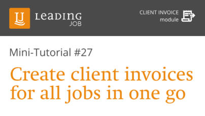 LEADING Job - How to # 27 - Create client invoices for all jobs in one go